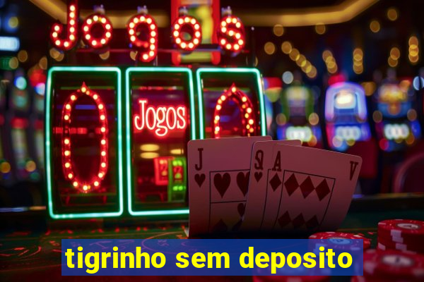 tigrinho sem deposito